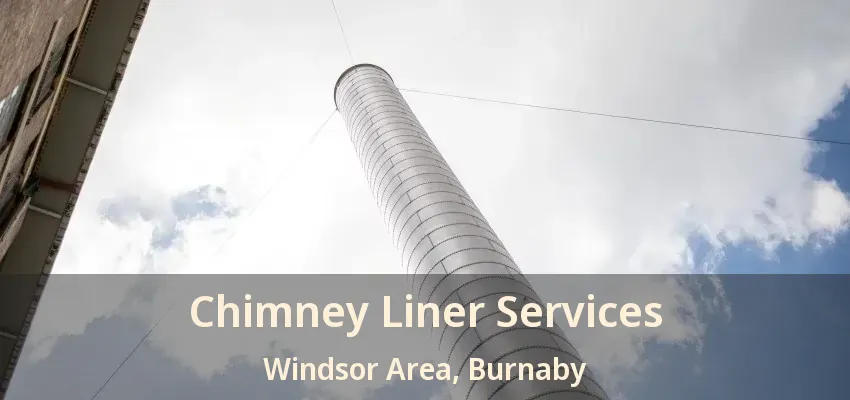 Chimney Liner Services Windsor Area, Burnaby - BC