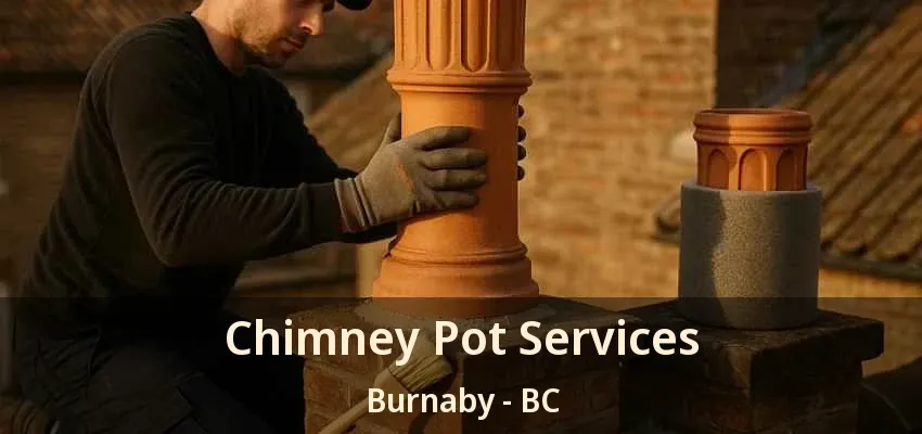 Chimney Pot Services Burnaby - BC