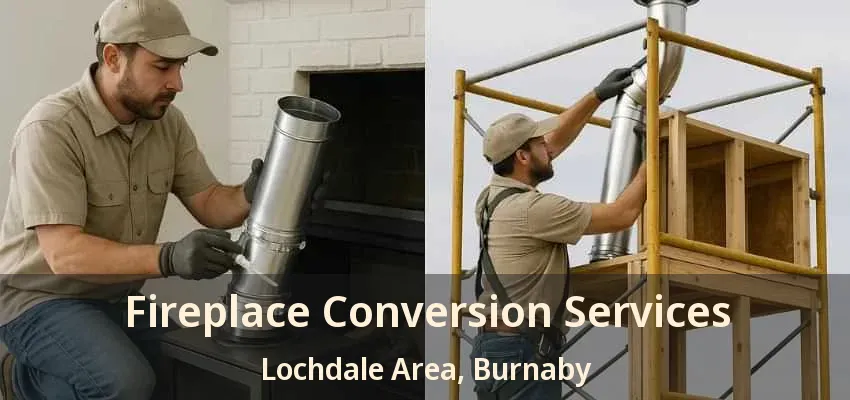 Fireplace Conversion Services Lochdale Area, Burnaby - BC