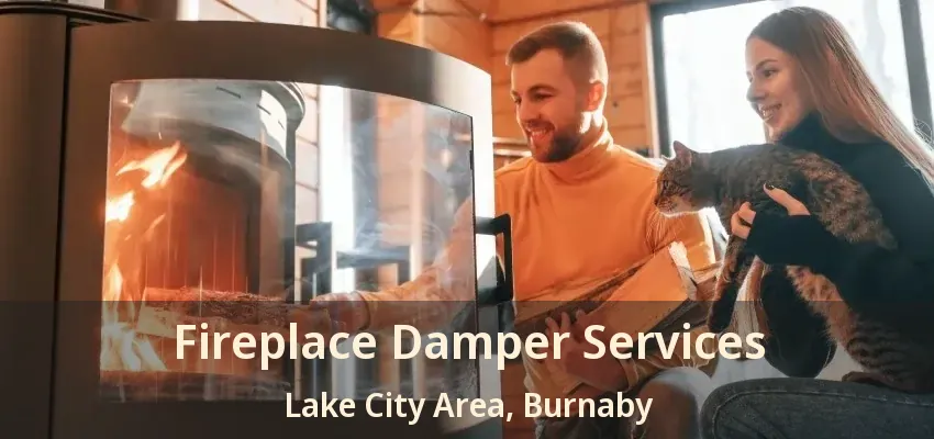 Fireplace Damper Services Lake City Area, Burnaby - BC
