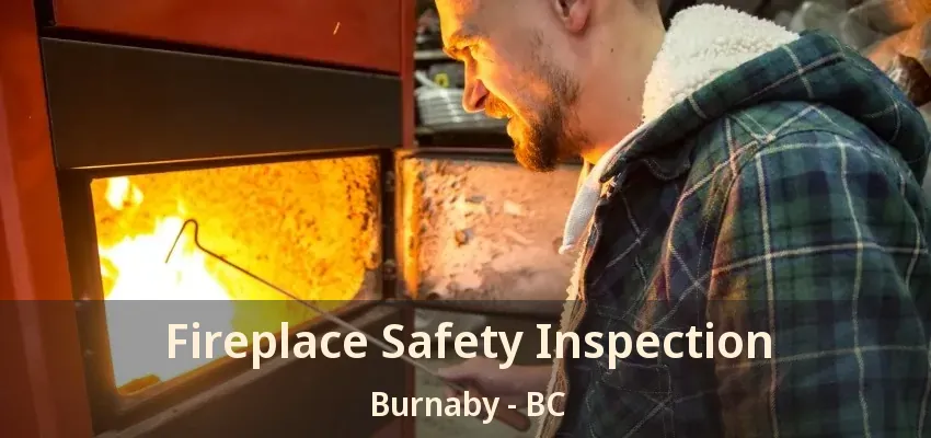 Fireplace Safety Inspection Burnaby - BC
