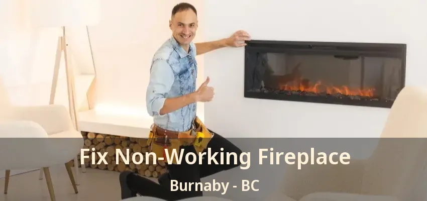 Fix Non-Working Fireplace Burnaby - BC