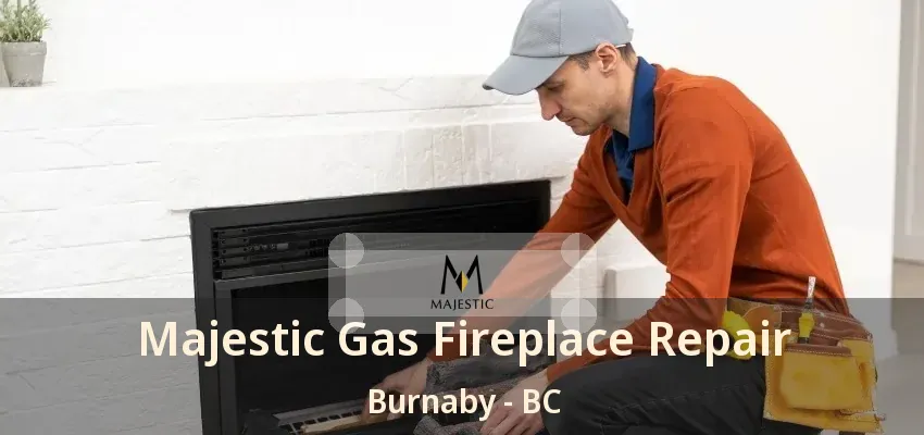 Majestic Gas Fireplace Repair Burnaby - BC