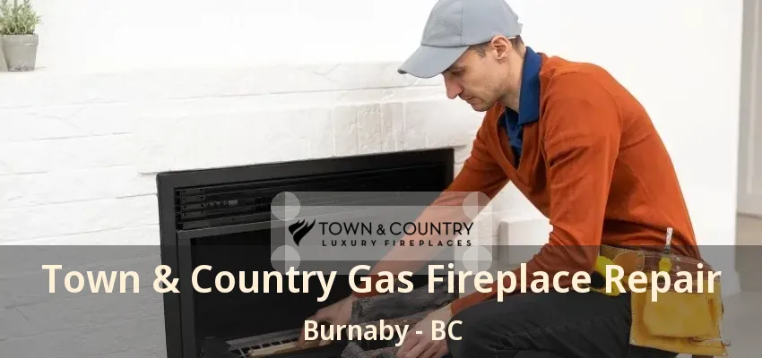 Town & Country Gas Fireplace Repair Burnaby - BC