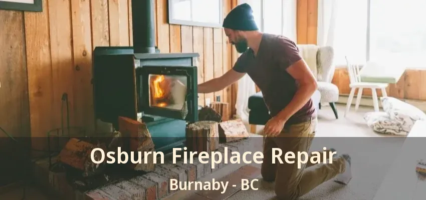 Osburn Fireplace Repair Burnaby - BC